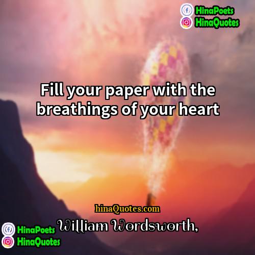 William Wordsworth Quotes | Fill your paper with the breathings of